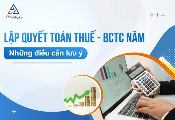 Hướng dẫn quyết toán thuế và lập báo cáo tài chính năm hiệu quả